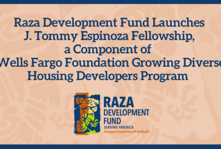 Raza Development Fund Launches J. Tommy Espinoza Fellowship, a Component of Wells Fargo Foundation Growing Diverse Housing Developers Program
