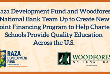 Raza Development Fund and Woodforest National Bank Team Up to Create New Joint Financing Program to Help Charter Schools Provide Quality Education  Across the U.S.
