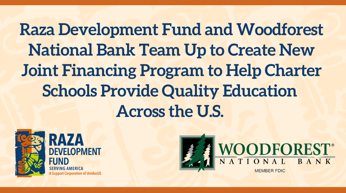 Raza Development Fund and Woodforest National Bank Team Up to Create New Joint Financing Program to Help Charter Schools Provide Quality Education  Across the U.S.