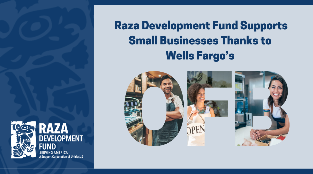 Raza Development Fund Supports Small Businesses Thanks to Wells Fargo’s Open for Business Program